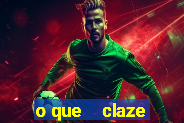 o que    claze